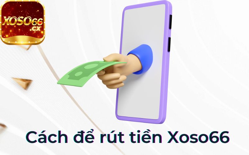 cách để rút tiền xoso66