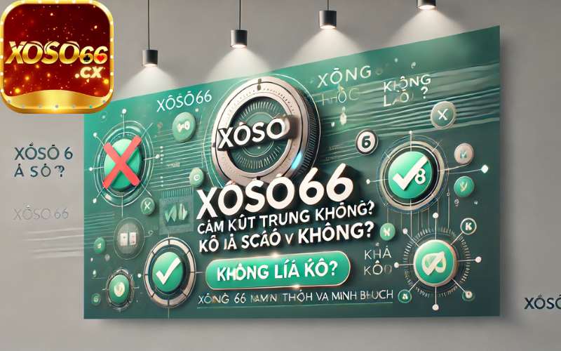 Xoso66 Có Lừa Đảo Không