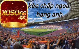 kèo chấp ngoại hạng anh tại xoso66